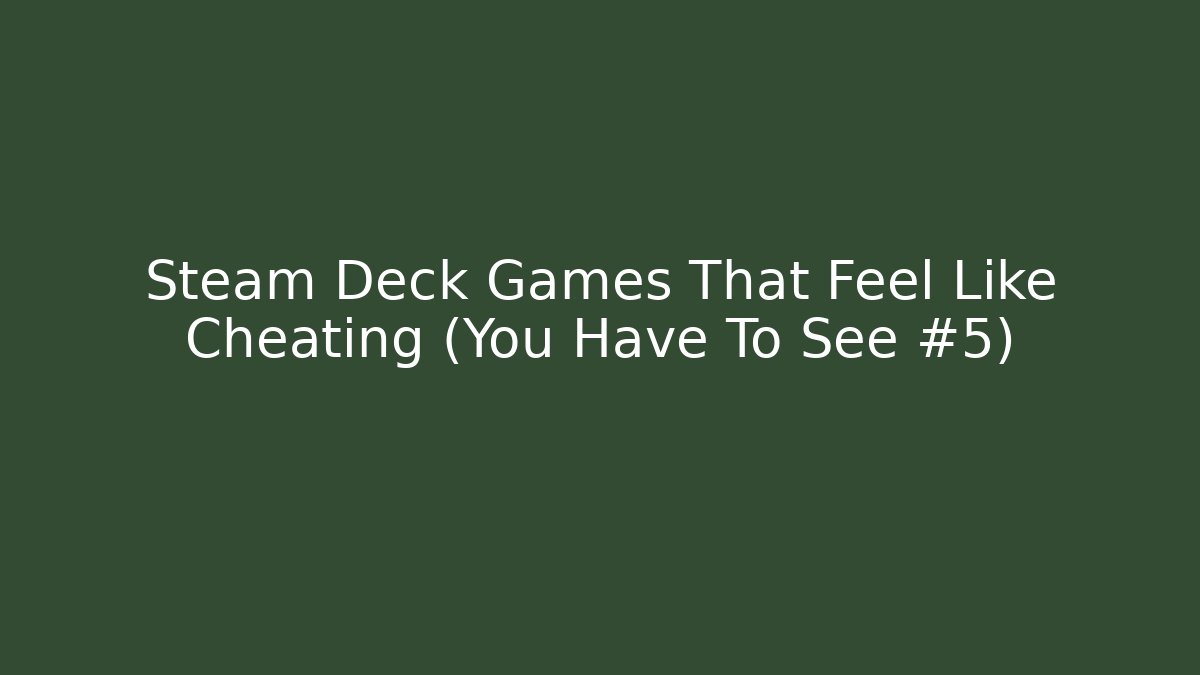 Steam Deck Games That Feel Like Cheating (You Have To See #5)