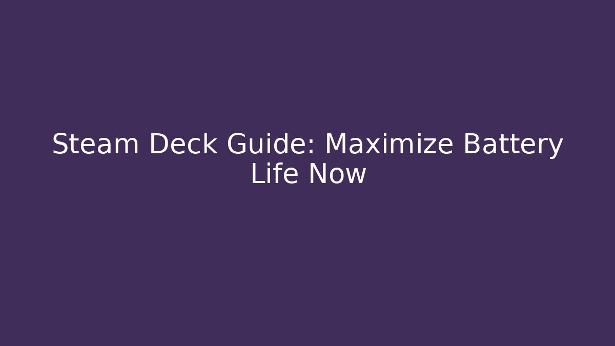 Steam Deck Guide: Maximize Battery Life Now - Critter Realm