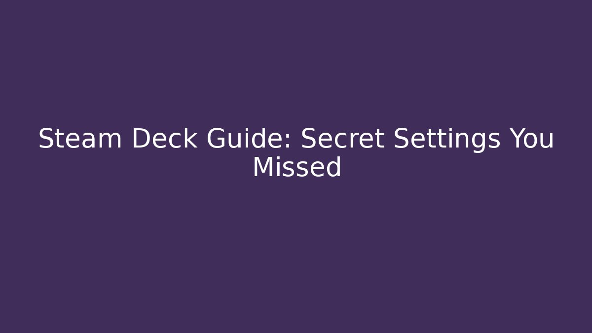 Steam Deck Guide: Secret Settings You Missed - Critter Realm