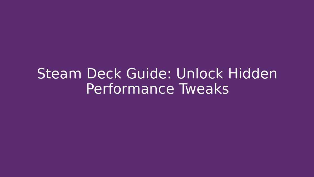 Steam Deck Guide: Unlock Hidden Performance Tweaks - Critter Realm