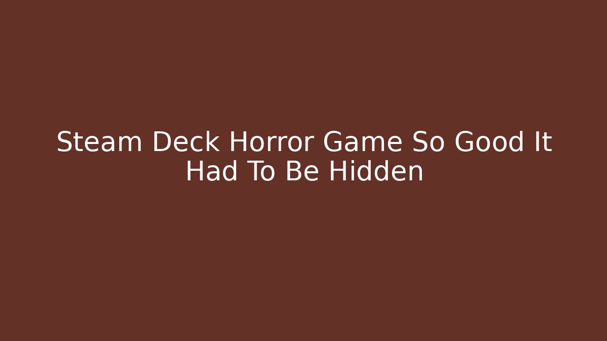 Steam Deck Horror Game So Good It Had To Be Hidden - Critter Realm