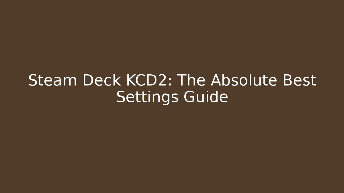 Steam Deck KCD2: The Absolute Best Settings Guide