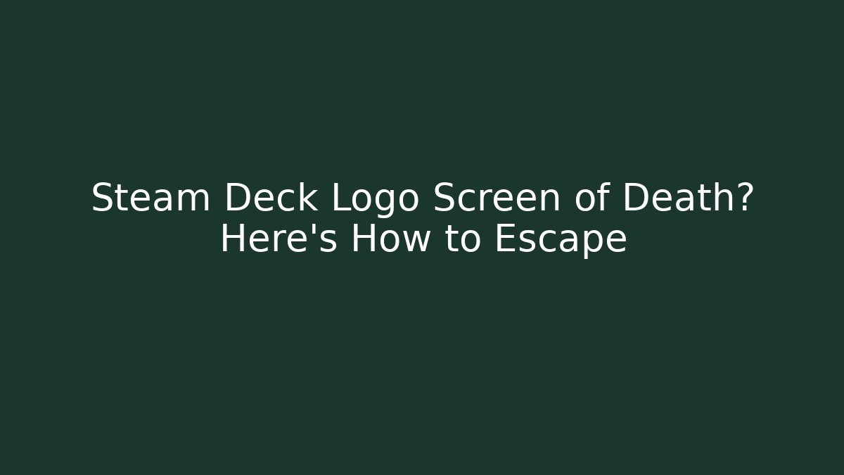 Steam Deck Logo Screen of Death? Here's How to Escape - Critter Realm