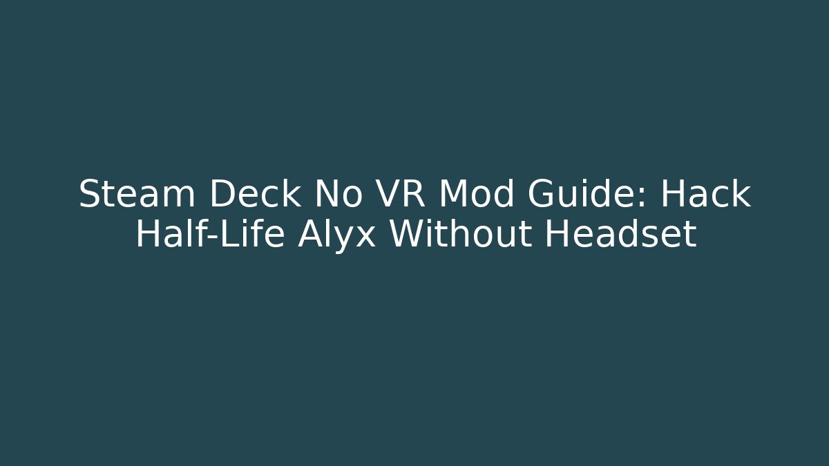 Steam Deck No VR Mod Guide: Hack Half-Life Alyx Without Headset - Critter Realm
