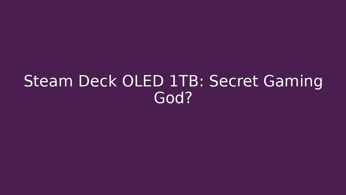 Steam Deck OLED 1TB: Secret Gaming God?