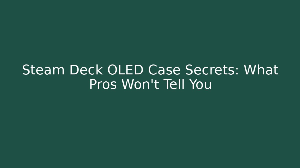 Steam Deck OLED Case Secrets: What Pros Won't Tell You - Critter Realm