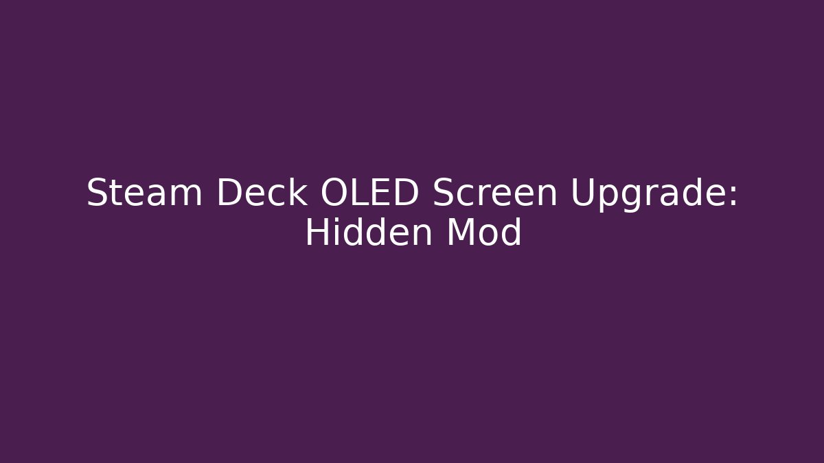 Steam Deck OLED Screen Upgrade: Hidden Mod - Critter Realm
