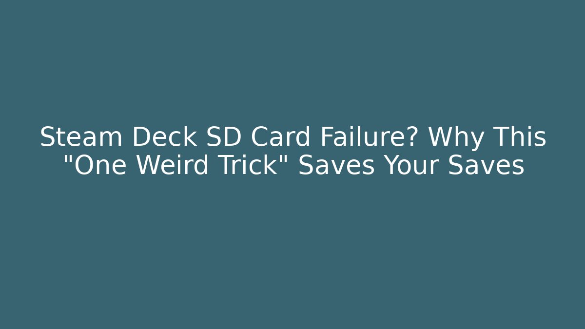Steam Deck SD Card Failure? Why This "One Weird Trick" Saves Your Saves