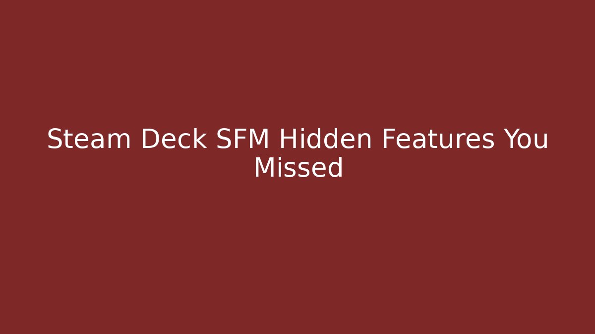 Steam Deck SFM Hidden Features You Missed