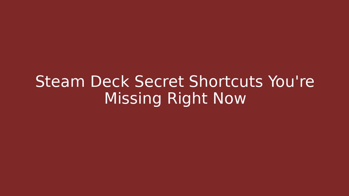 Steam Deck Secret Shortcuts You're Missing Right Now