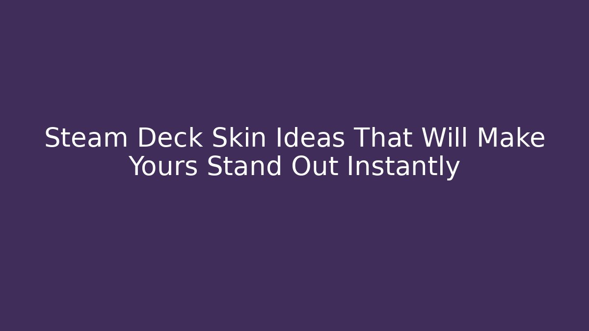 Steam Deck Skin Ideas That Will Make Yours Stand Out Instantly - Critter Realm