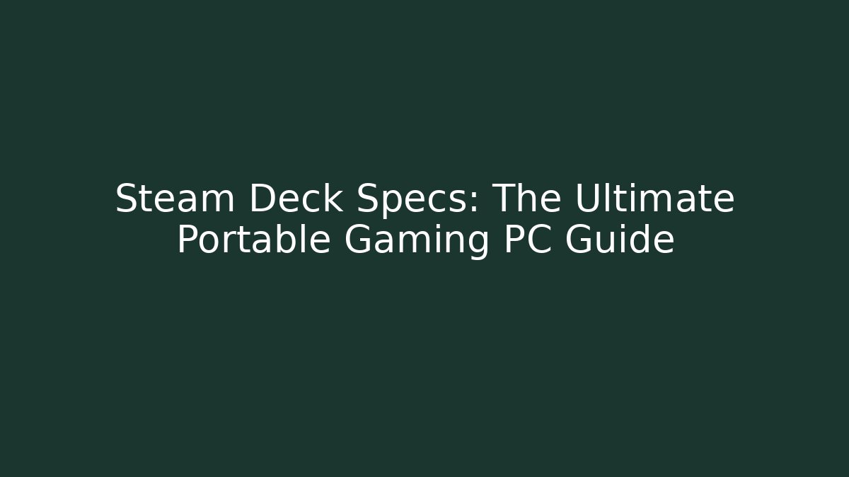Steam Deck Specs: The Ultimate Portable Gaming PC Guide - Critter Realm