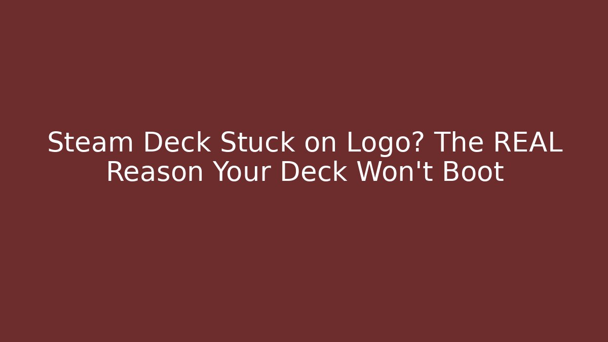 Steam Deck Stuck on Logo? The REAL Reason Your Deck Won't Boot - Critter Realm
