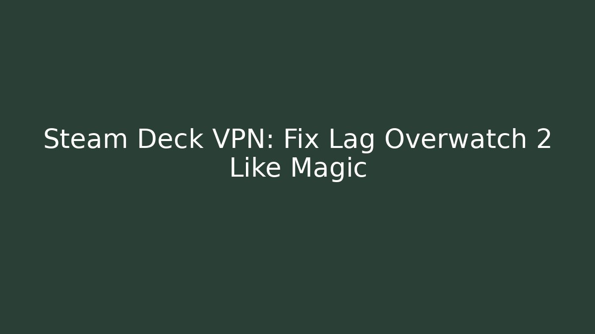 Steam Deck VPN: Fix Lag Overwatch 2 Like Magic - Critter Realm