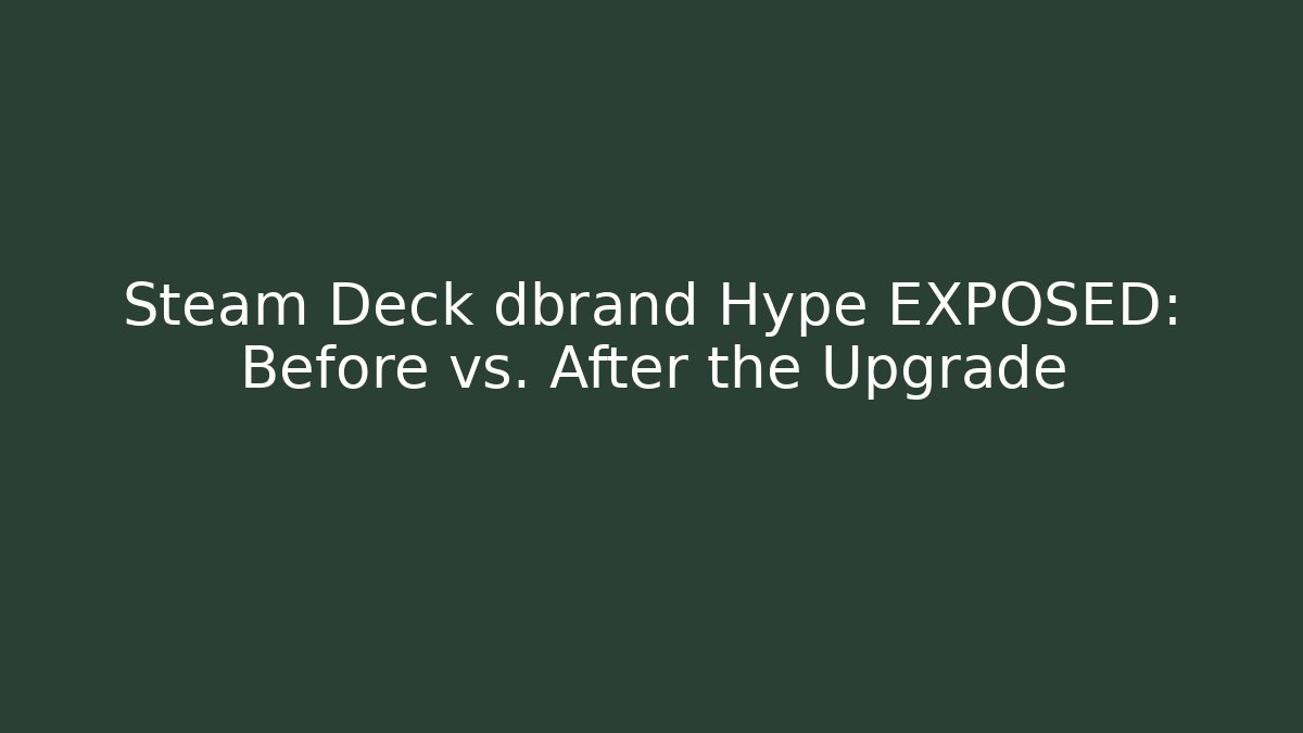 Steam Deck dbrand Hype EXPOSED: Before vs. After the Upgrade