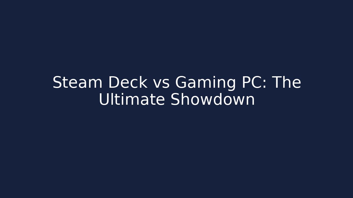 Steam Deck vs Gaming PC: The Ultimate Showdown - Critter Realm