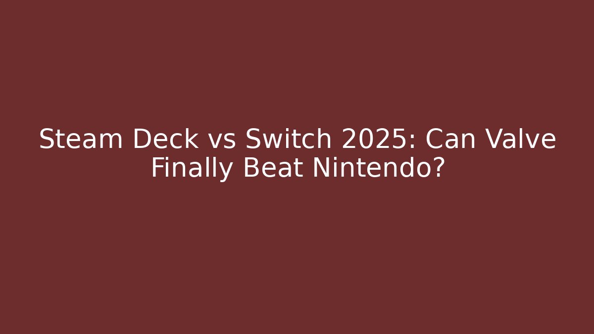 Steam Deck vs Switch 2025: Can Valve Finally Beat Nintendo?