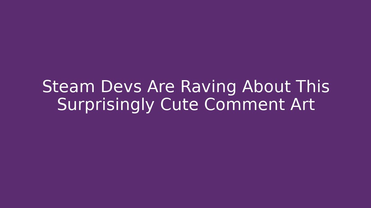 Steam Devs Are Raving About This Surprisingly Cute Comment Art