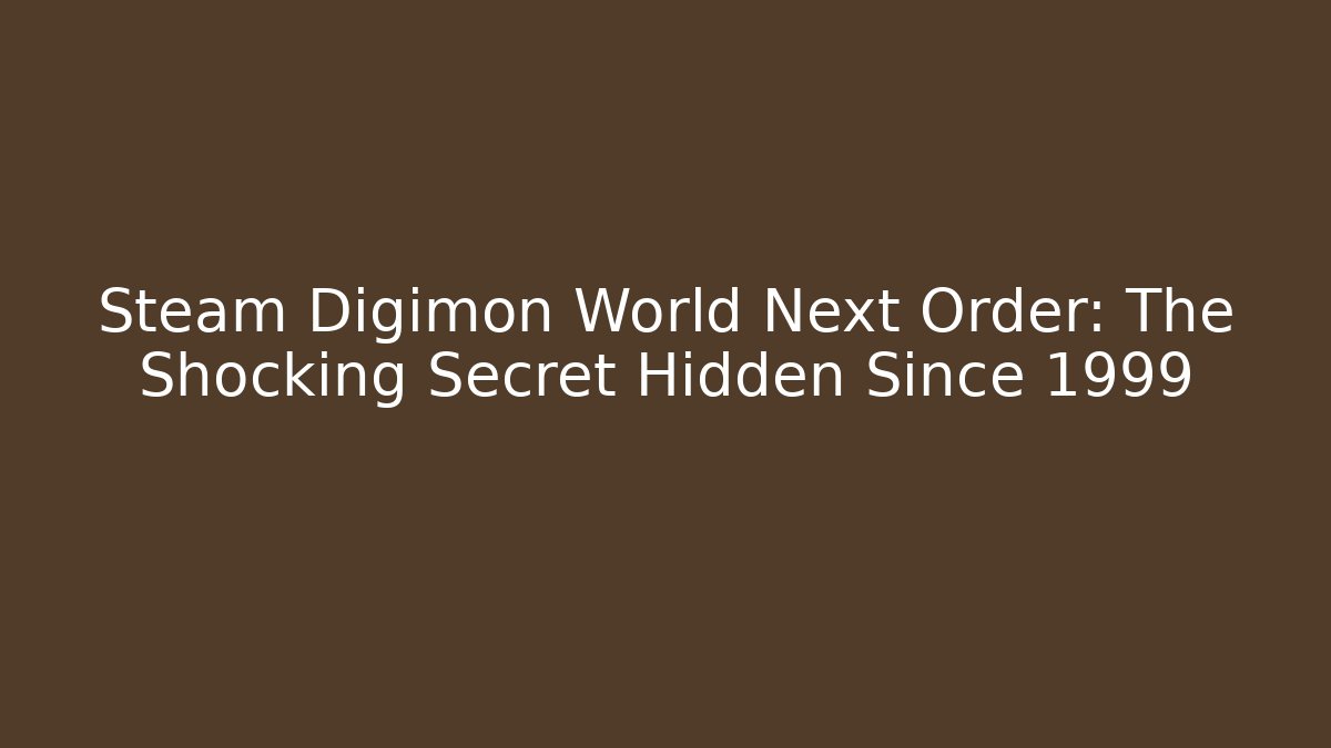 Steam Digimon World Next Order: The Shocking Secret Hidden Since 1999