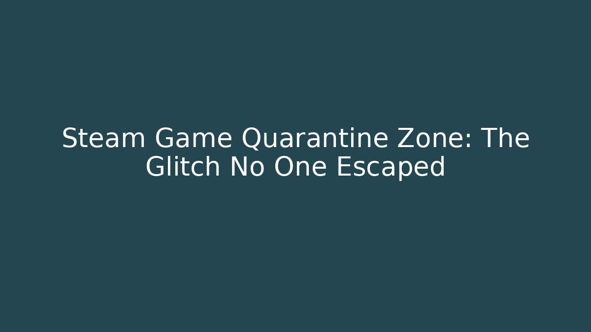 Steam Game Quarantine Zone: The Glitch No One Escaped