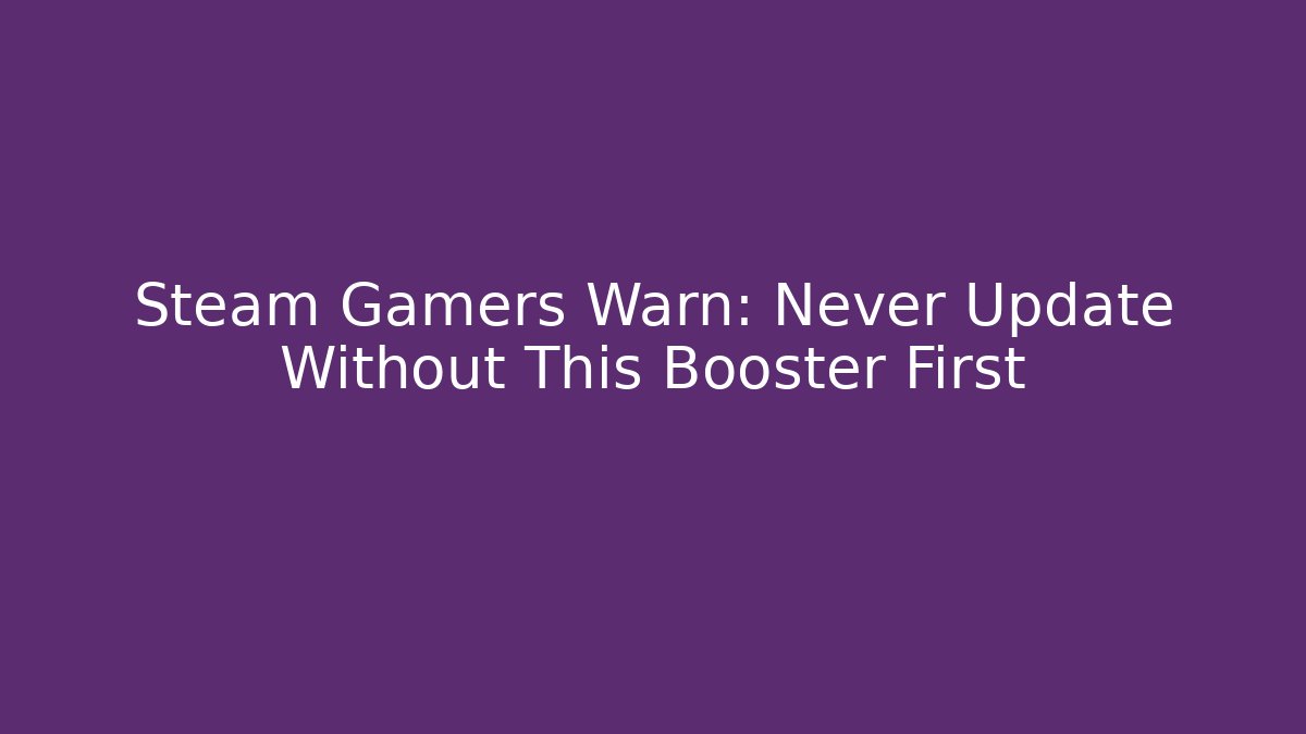 Steam Gamers Warn: Never Update Without This Booster First - Critter Realm