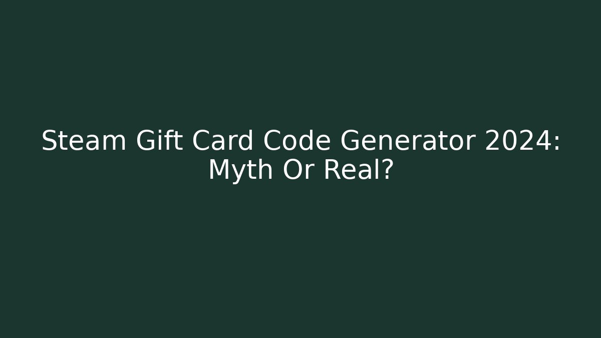Steam Gift Card Code Generator 2024: Myth Or Real? - Critter Realm