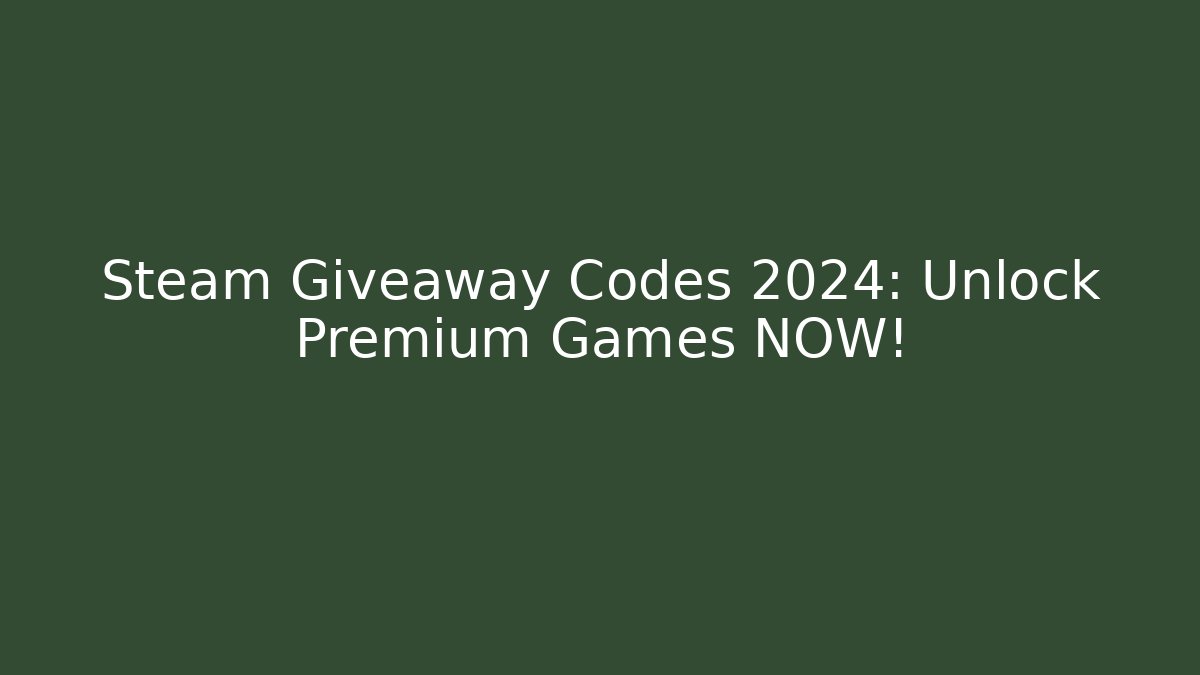 Steam Giveaway Codes 2024: Unlock Premium Games NOW!