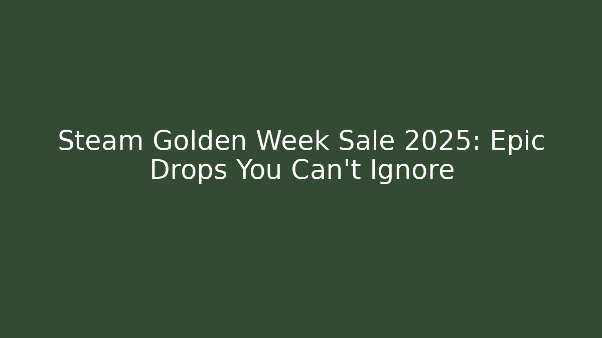 Steam Golden Week Sale 2025: Epic Drops You Can't Ignore