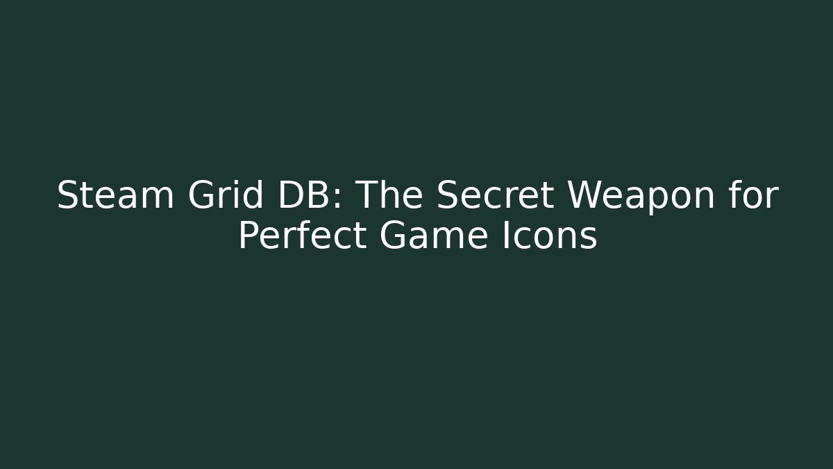 Steam Grid DB: The Secret Weapon for Perfect Game Icons - Critter Realm