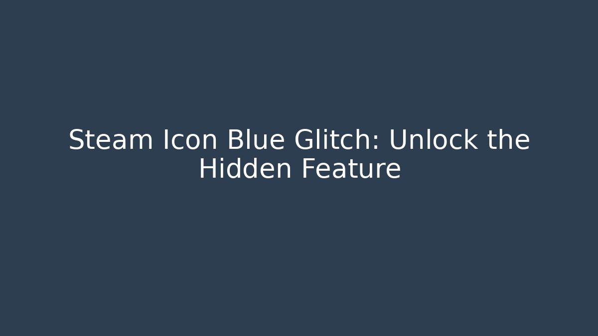 Steam Icon Blue Glitch: Unlock the Hidden Feature - Critter Realm