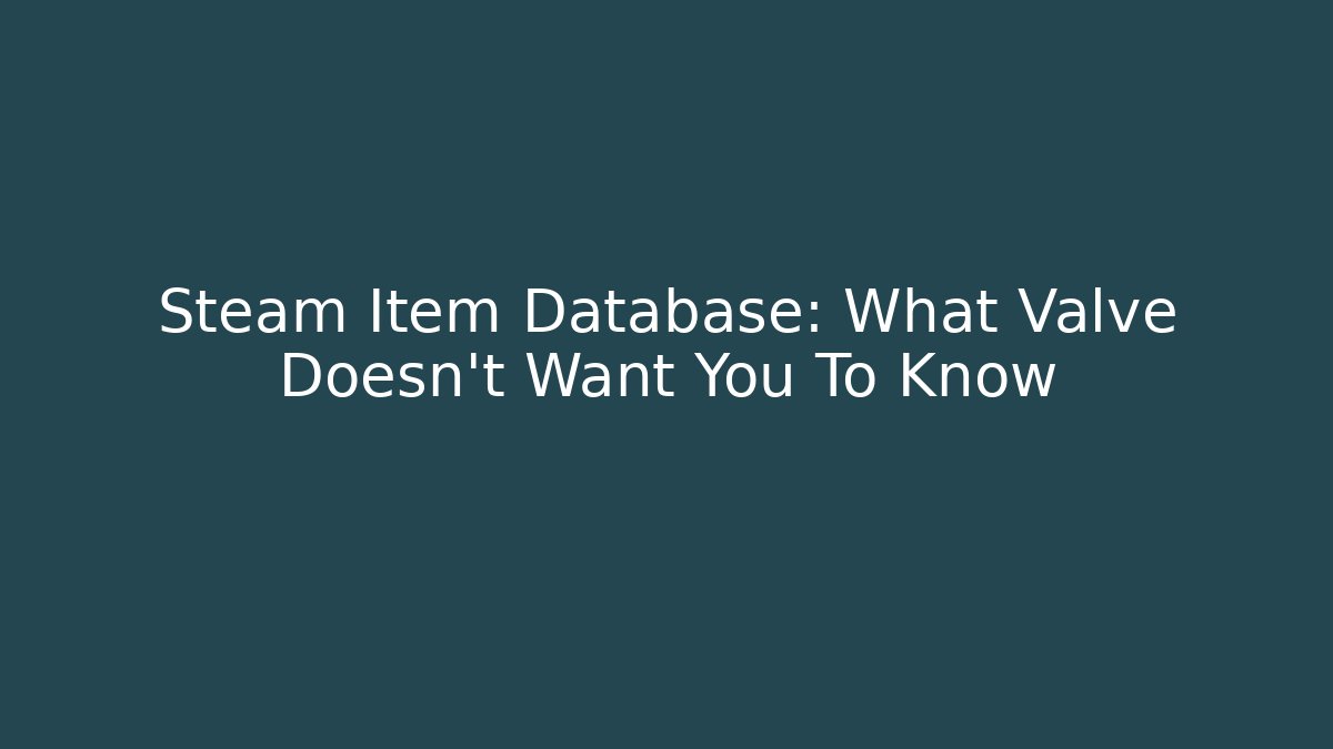 Steam Item Database: What Valve Doesn't Want You To Know