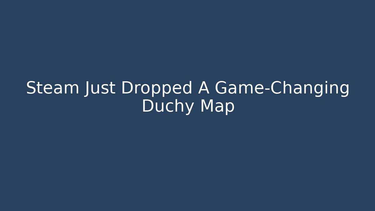 Steam Just Dropped A Game-Changing Duchy Map