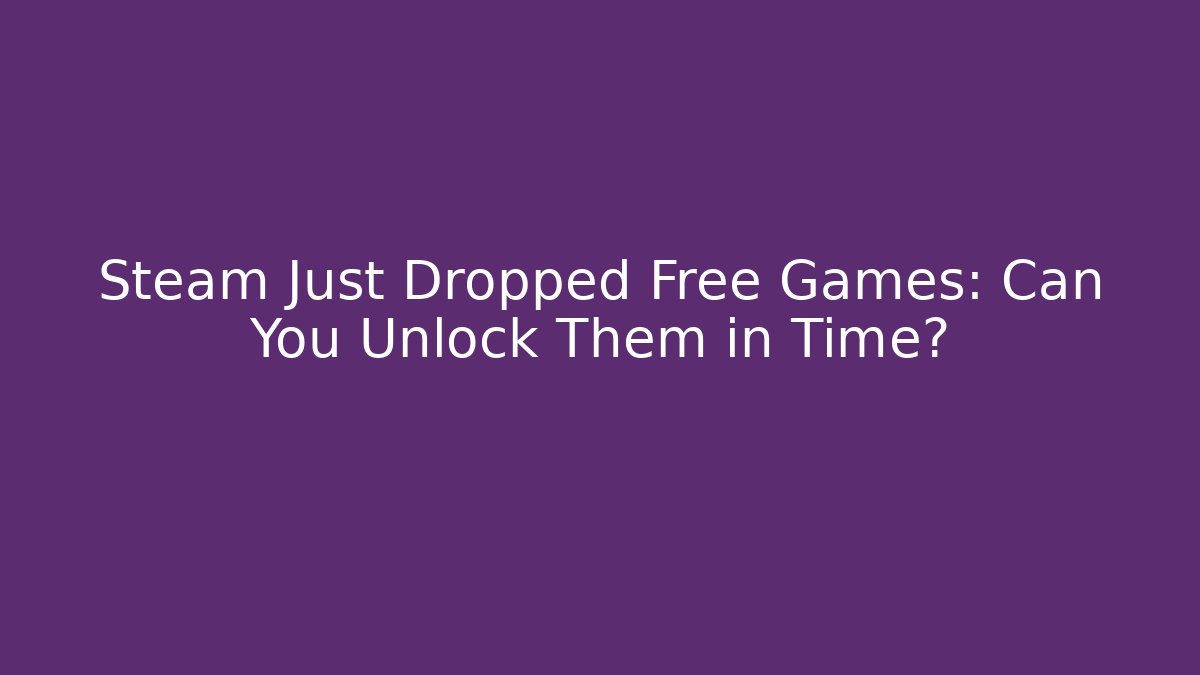 Steam Just Dropped Free Games: Can You Unlock Them in Time?