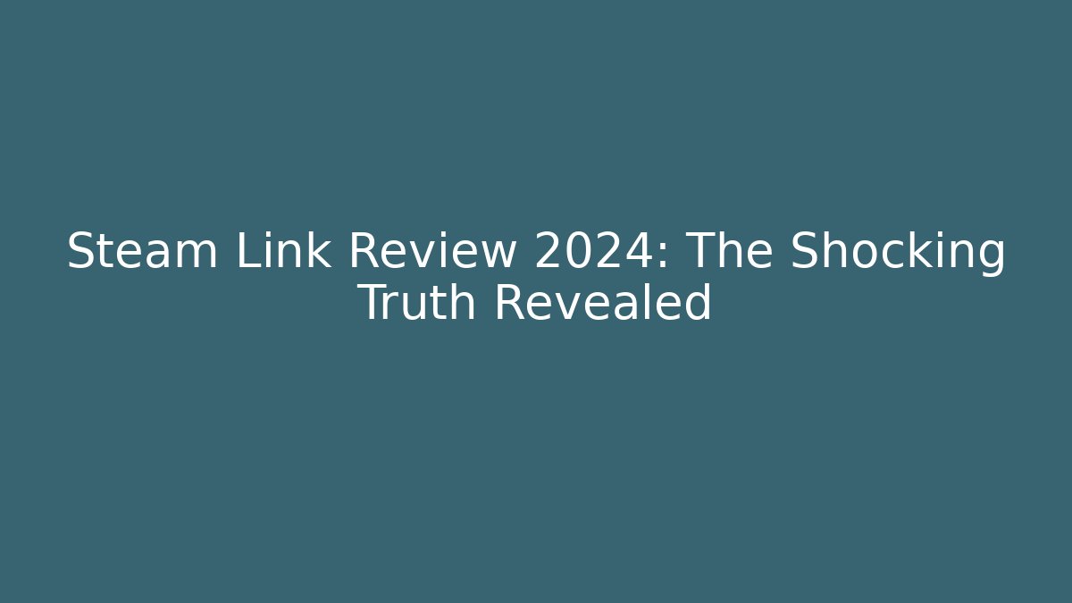 Steam Link Review 2024: The Shocking Truth Revealed