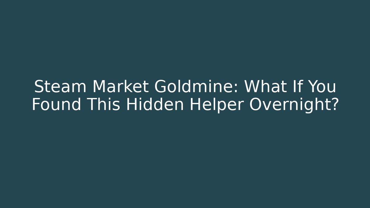 Steam Market Goldmine: What If You Found This Hidden Helper Overnight?