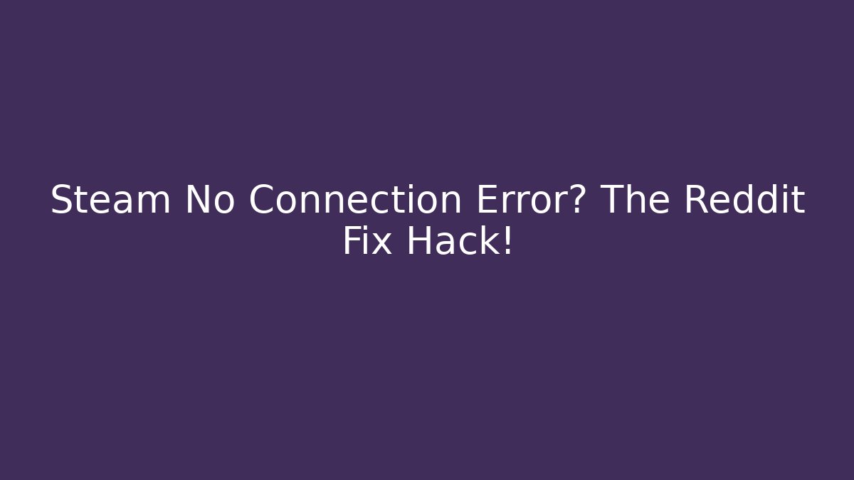 Steam No Connection Error? The Reddit Fix Hack!