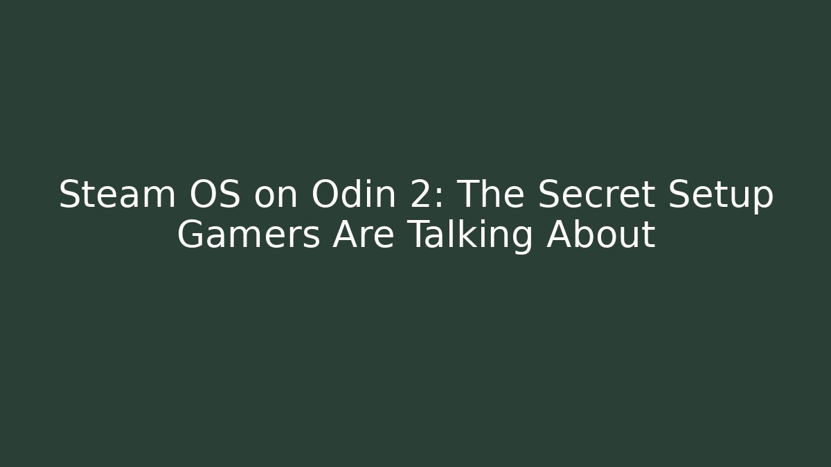 Steam OS on Odin 2: The Secret Setup Gamers Are Talking About