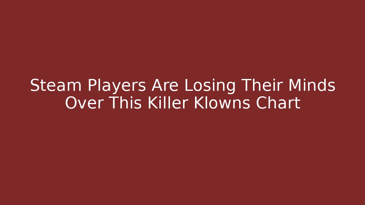 Steam Players Are Losing Their Minds Over This Killer Klowns Chart