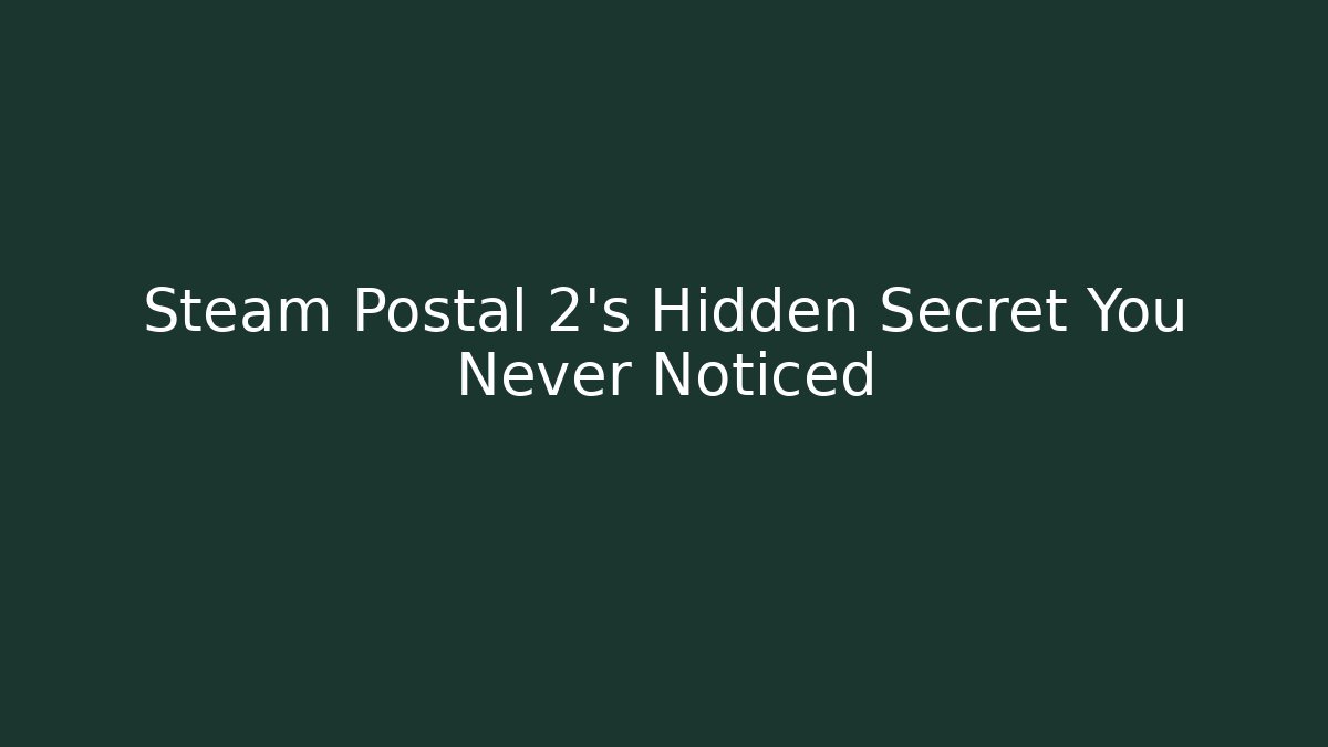 Steam Postal 2's Hidden Secret You Never Noticed