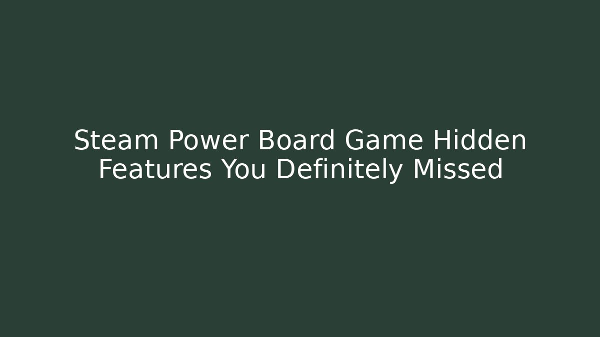 Steam Power Board Game Hidden Features You Definitely Missed - Critter Realm