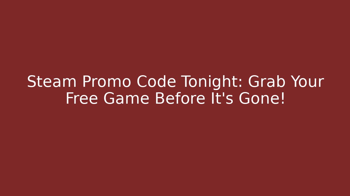 Steam Promo Code Tonight: Grab Your Free Game Before It’s Gone!