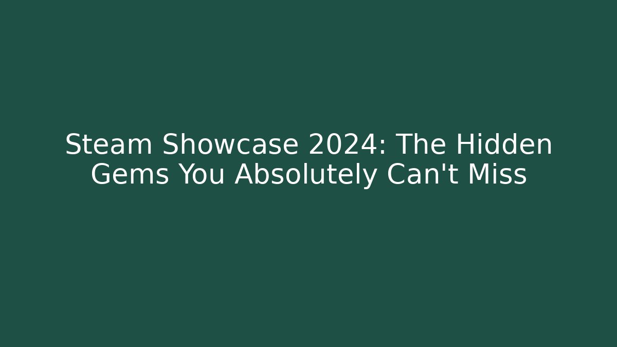 Steam Showcase 2024: The Hidden Gems You Absolutely Can't Miss