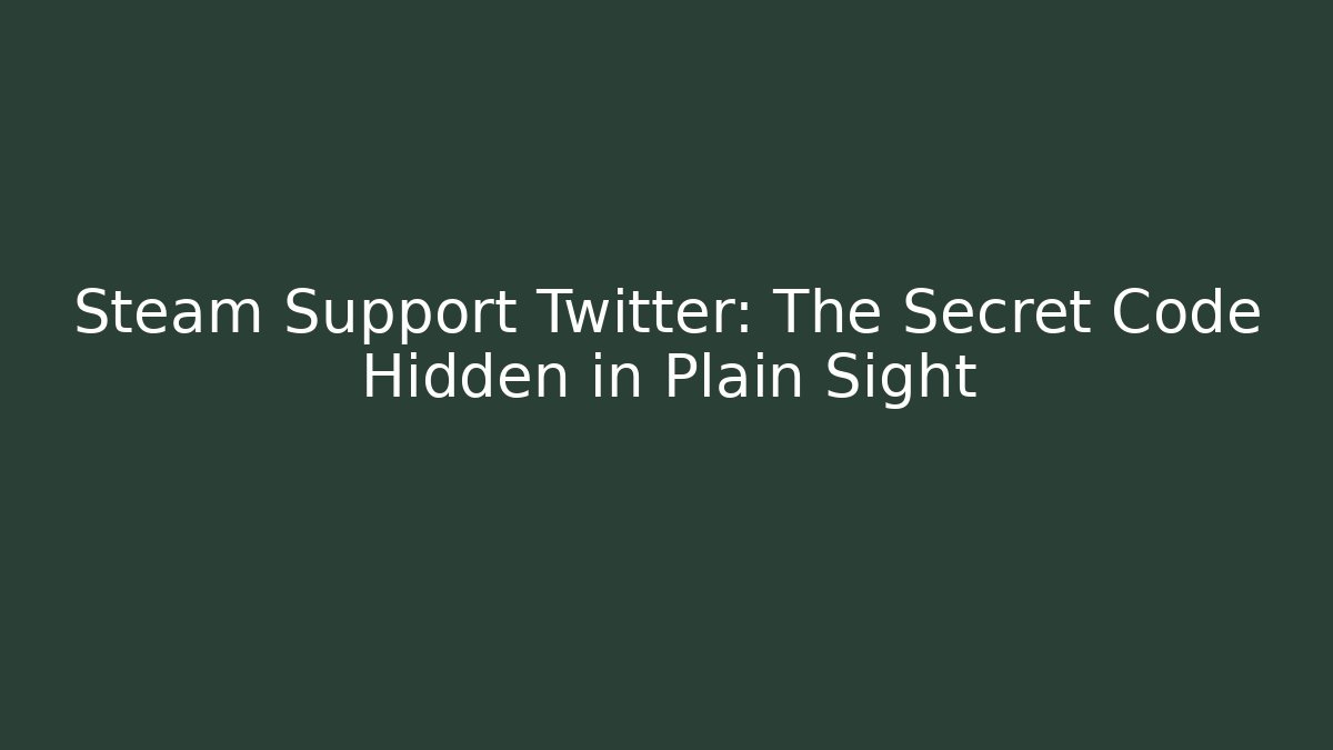 Steam Support Twitter: The Secret Code Hidden in Plain Sight