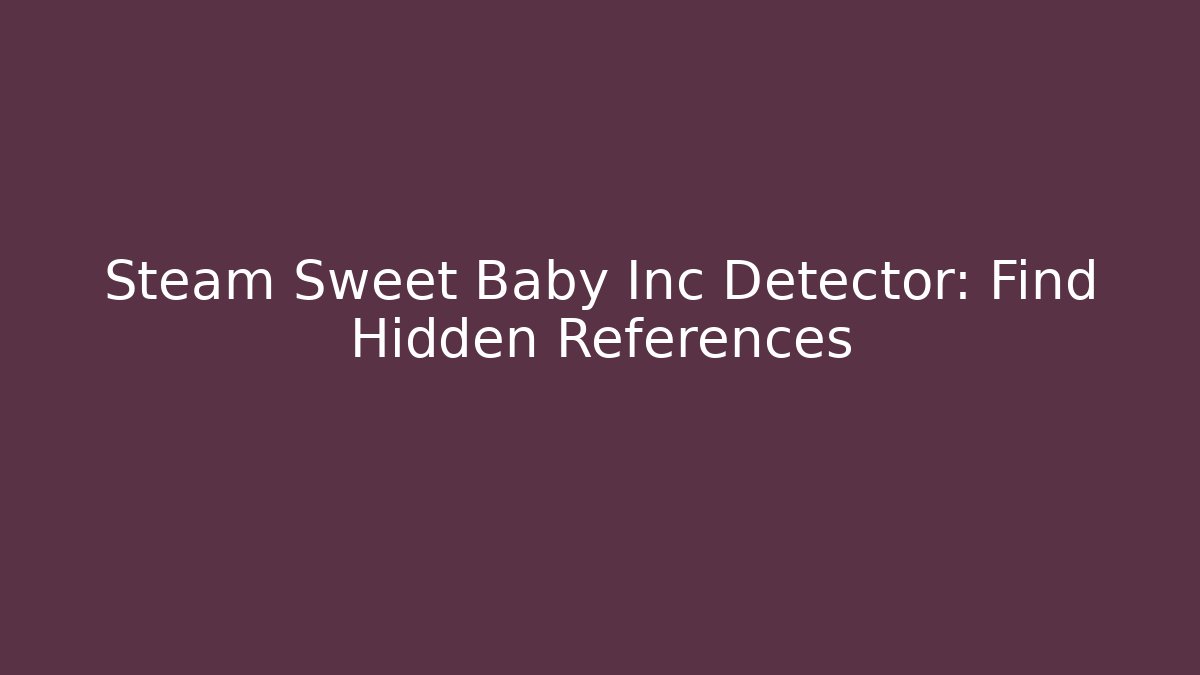 Steam Sweet Baby Inc Detector: Find Hidden References