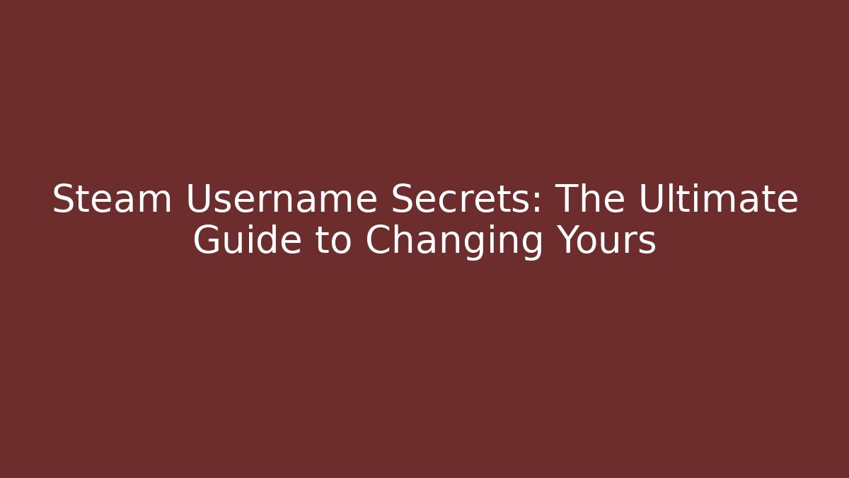 Steam Username Secrets: The Ultimate Guide to Changing Yours