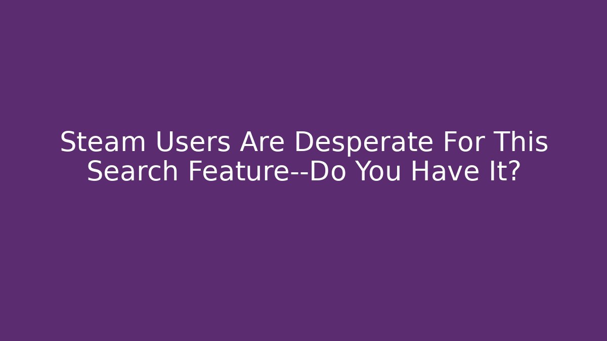 Steam Users Are Desperate For This Search Feature—Do You Have It?