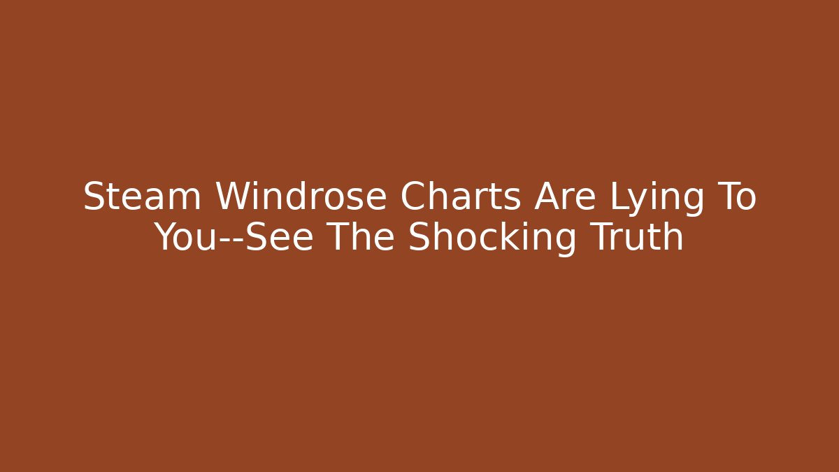 Steam Windrose Charts Are Lying To You—See The Shocking Truth