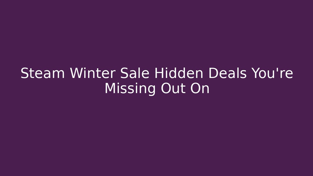 Steam Winter Sale Hidden Deals You're Missing Out On