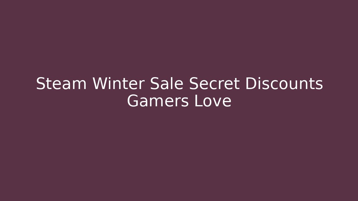 Steam Winter Sale Secret Discounts Gamers Love