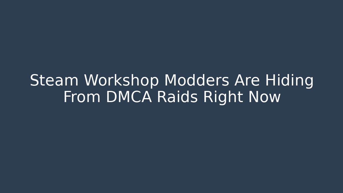Steam Workshop Modders Are Hiding From DMCA Raids Right Now - Critter Realm